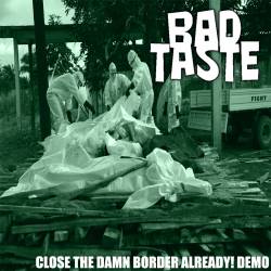 Bad Taste (USA) : Close the Damn Borders Already !
